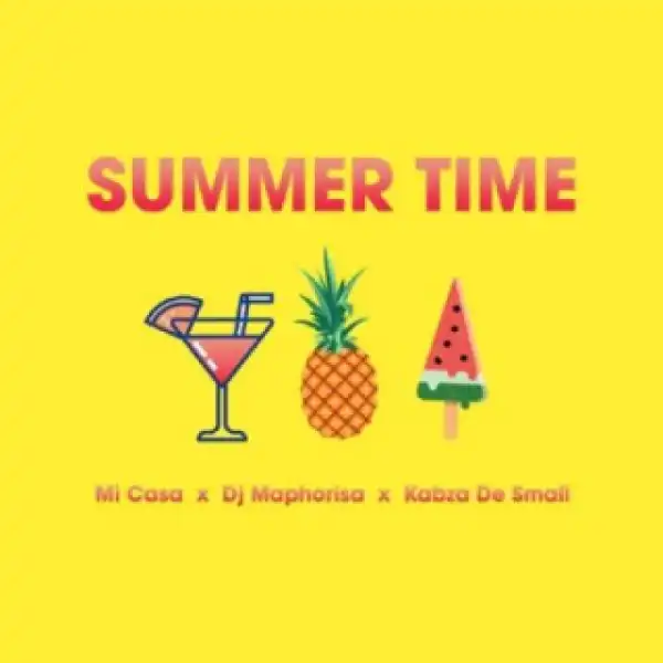 Mi Casa - Summer Time ft. DJ Maphorisa & Kabza De Small
